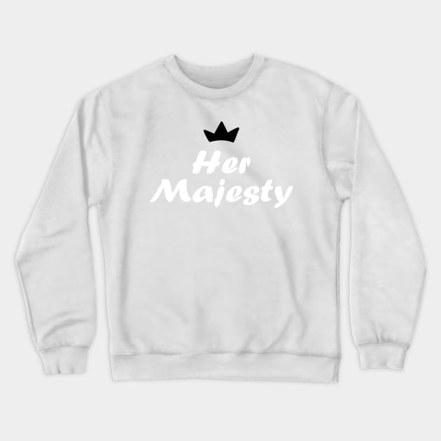 Her Majesty Crewneck Sweatshirt by YourStyleB
